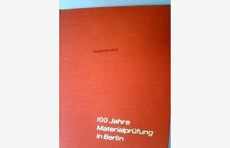 100 Jahre Materialprüfung in Berlin. Ein Beitrag zur Technikgeschichte.