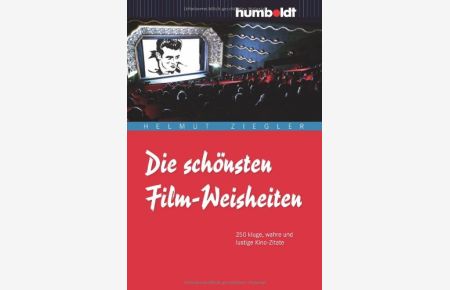 Die schönsten Film-Weisheiten : mehr als 250 kluge, wahre und lustige Kino-Zitate.   - ausgew. von Helmut Ziegler / Information & Wissen