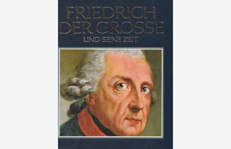 Friedrich der Grosse und seine Zeit.