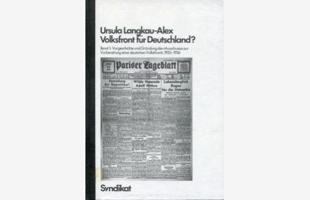 Volksfront für Deutschland? Band 1: Vorgeschichte und Gründung des Ausschusses zur Vorbereitung einer deutschen Volksfront, 1933-1936.