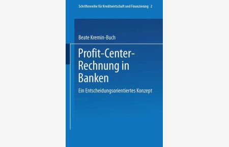 Profit-Center-Rechnung in Banken : ein entscheidungsorientiertes Konzept.   - (=Schriftenreihe für Kreditwirtschaft und Finanzierung ; [N.F.], Bd. 11).
