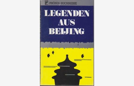 Legenden aus Beijing / von Jin Shoushen, Zhang Zichen u. a. / Phönix-Buchreihe