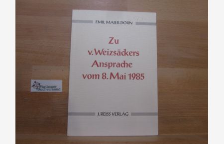 Zu v[on] Weizsäckers Ansprache vom 8. Mai 1985.   - Emil Maier-Dorn