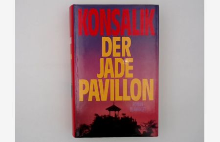 Der Jade-Pavillon : Roman / Heinz G. Konsalik