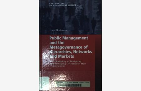 Public Management and the Metagovernance of Hierarchies, Networks and Markets: The Feasibility of Designing and Managing Governance Style Combinations.