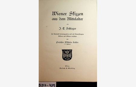 Wiener Skizzen aus dem Mittelalter. In Auswahl herausgegeben und mit Anmerkungen, Bildern und Plänen versehen von Professor Wilhelm Kohler, k. k. Schulrat.