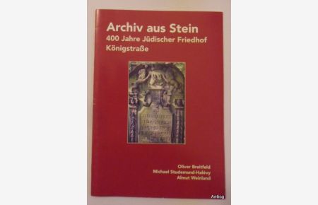 Archiv aus Stein. 400 Jahre Jüdischer Friedhof Königstraße. Vorwort von Irina v. Jagow.