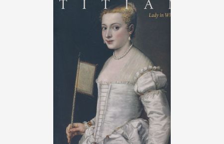Titian, lady in white.   - Hrsg. von Stephan Koja und Andreas Henning.