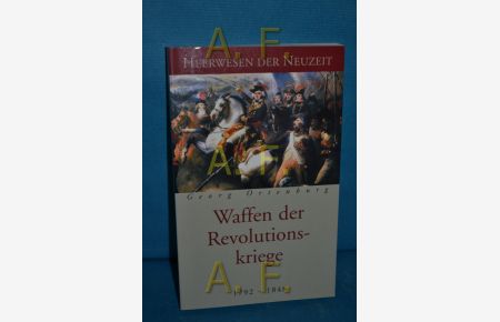 Waffen der Revolutionskriege : 1792 - 1848  - Georg Ortenburg / Heerwesen der Neuzeit