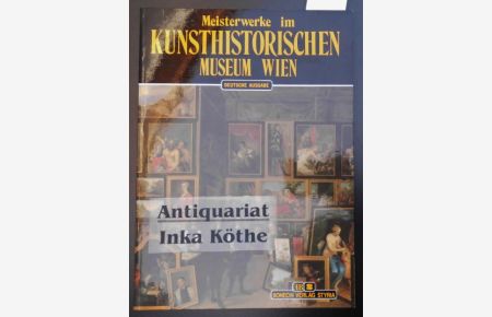 Meisterwerke im Kunsthistorischen Museum Wien -  - herausgegeben in Zusammenarbeit mit dem Kunsthistorischen Museum - Redaktion Georg Kugler -[Bilder: Photo-Meyer]