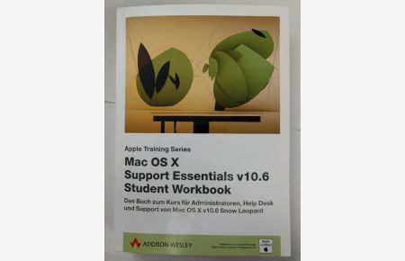 Mac OS X Support Essentials v10. 6 Student Workbook: Das Buch zum Kurs für Administratoren, Help Desk und Support von Mac OS X 10. 6 Snow Leopard.