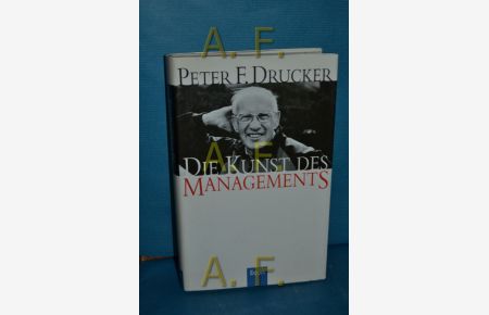 Die Kunst des Managements : eine Sammlung der in der Harvard Business Review erschienenen Artikel.   - Peter F. Drucker. Aus dem Amerikan. von Ines Bergfort und Ralf Vogel