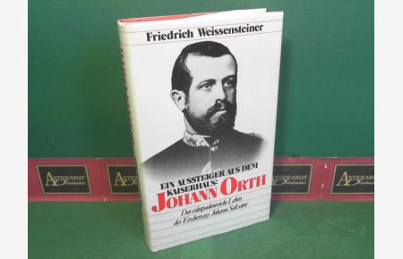 Ein Aussteiger aus dem Kaiserhaus - Johann Orth - Das eskapadenreiche Leben des Erzherzogs Johann Salvator - Eine Biographie. (= Ein Österreich-Thema).