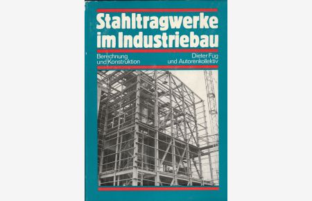 Stahltragwerke im Industriebau. Berechnung und Konstruktion.
