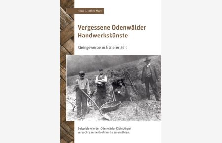 Vergessene Odenwälder Handwerkskünste: Kleingewerbe in früherer Zeit