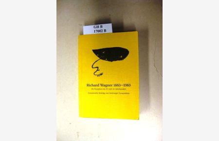 Richard Wagner 1883-1983.   - Die Rezeption im 19. und 20. Jahrhundert. Gesammelte Beiträge des Salzburger Symposions.