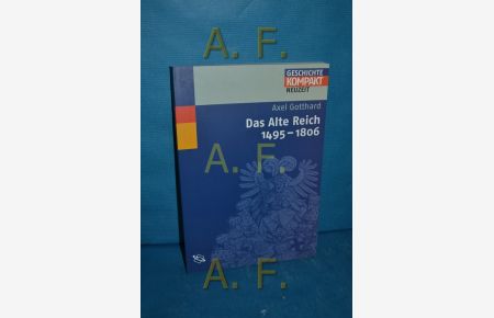 Das Alte Reich : 1495 - 1806  - Axel Gotthard / Geschichte kompakt : Neuzeit