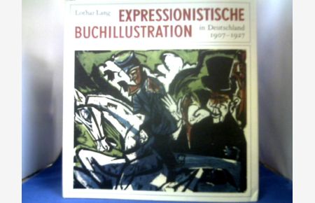 Expressionistische Buchillustration in Deutschland 1907 - 1927.   - Lothar Lang / Teil von: Bibliothek des Börsenvereins des Deutschen Buchhandels e.V.