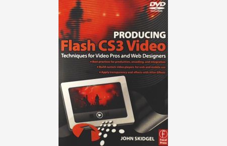 Producing Flash Cs3 Video: A Guide for Interactive Developes and Video Pros: Techniques for Video Pros and Web Designers