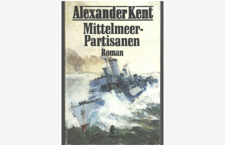 Mittelmeerpartisanen ( maritim). ein Abenteuer und Seekriegsroman von Alexander Kent