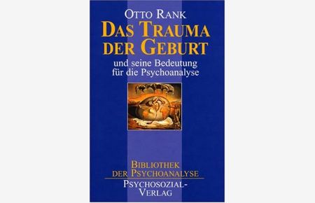 Das Trauma der Geburt und seine Bedeutung für die Psychoanalyse.   - Otto Rank / Bibliothek der Psychoanalyse