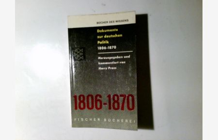 Deutsche Politik 1803 vielm. 1806 - 1870 : Dokumente u. Materialien. Hrsg. , eingel. u. komm. von Harry Pross.   - Fischer Bücherei ; 415