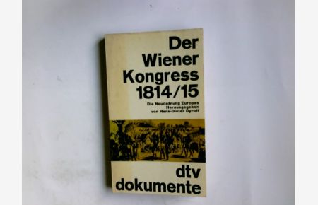 Der Wiener Kongress 1814 bis 15 : Die Neuordnung Europas.   - Hrsg. von Hans-Dieter Dyroff / dtv-Taschenbücher; 381
