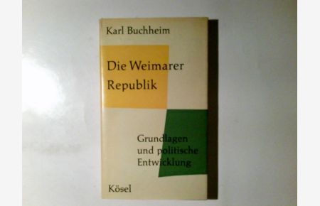 Die Weimarer Republik : Grundlagen u. polit. Entwicklung.   - Karl Buchheim