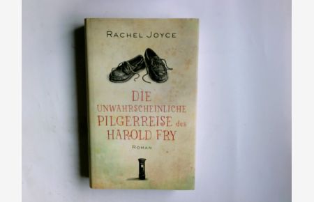 Die unwahrscheinliche Pilgerreise des Harold Fry : Roman.   - Rachel Joyce. Aus dem Engl. von Maria Andreas