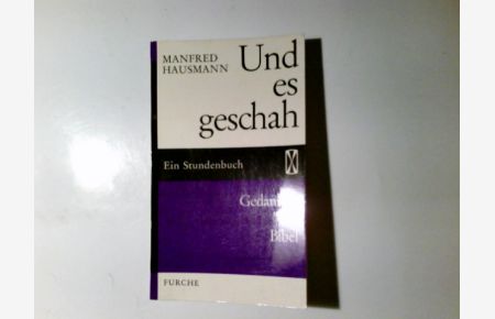 Und es geschah : Gedanken z. Bibel.   - Manfred Hausmann / Stundenbücher ; Bd. 58