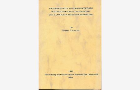 Untersuchungen zu einigen wichtigen bodenrechtlichen Konsequenzen der islamischen Eroberungsbewegung.   - Bonner orientalistische Studien N.S. Bd. 24.