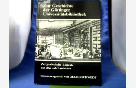 Zur Geschichte der Göttinger Universitätsbibliothek.   - Zeitgenössische Berichte aus drei Jahrhunderten.