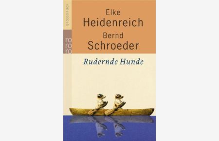 Rudernde Hunde : Geschichten.   - Elke Heidenreich/Bernd Schroeder / Rororo ; 33233 : rororo-Großdruck