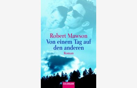 Von einem Tag auf den anderen : Roman.   - Robert Mawson. Aus dem Engl. von Benno F. Schnitzler / Goldmann ; 45074