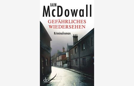 Gefährliches Wiedersehen : Kriminalroman.   - Iain McDowall. Dt. von Werner Löcher-Lawrence / dtv ; 21124