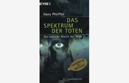 Das Spektrum der Toten : die tödliche Macht der Seele.   - Hans Pfeiffer / Heyne / 19 / Heyne-Sachbuch ; 855