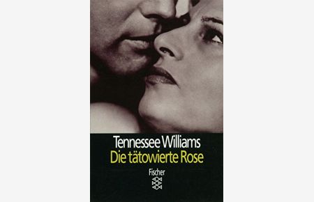 Die tätowierte Rose : Stück in 3 Akten.   - Tennessee Williams. Dt. von Jörn van Dyck / Fischer ; 10542 : Theater, Funk, Fernsehen