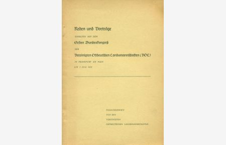 Reden und Vorträge gehalten auf dem Ersten Bundeskongreß der Vereinigten Ostdeutschen Landsmannschaften (VOL) in Frankfurt am Main am 1. Juli 1951.