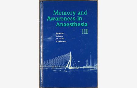 Memory and Awareness in Anaesthesia III: Proceedings of the Third International Symposium on Memory and Awareness in Anaesthesia, Rotterdam, June 1995