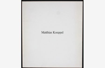 Matthias Koeppel. Bilder aus den Jahren 1973 bis 1987 mit einem Vorwort von Eberhard Roters. 45 Bilder mit begleitendem Text- und Skizzenmaterial. Vom Künstler signiertes Exemplar