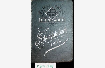 SCHACHJAHRBUCH 1913 - Schachjahrbuch für 1913. II. Teil XXIX. Fortsetzung der Sammlung geistreicher Schachpartien Aufgaben und Endspiele.
