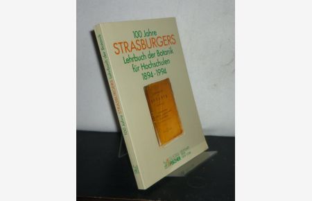 100 Jahre Strasburgers Lehrbuch der Botanik für Hochschulen 1894 - 1994. [Redaktion: Ulrich G. Moltmann].