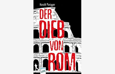 Der Dieb von Rom.   - Harald Parigger / Arena-Taschenbuch ; Bd. 50663 : Life