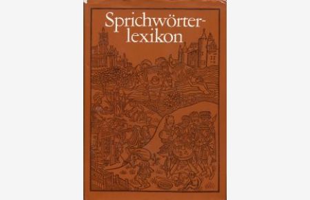 Sprichwörterlexikon. Sprichwörter und sprichwörtliche Ausdrücke aus deutschen Sammlungen vom 16. Jahrhundert bis zur Gegenwart.