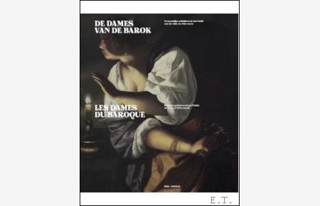 dames van de barok - Les Dames du Baroque Vrouwelijke schilders in het Italie van de 16de en 17de eeuw