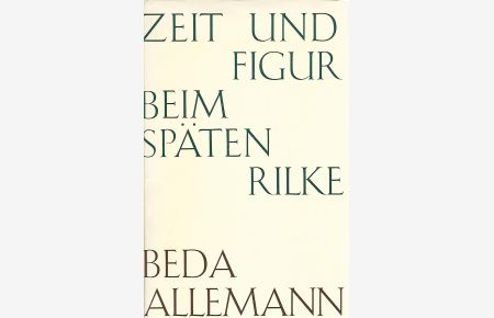Zeit und Figur beim späten Rilke. Ein Beitrag zur Poetik des modernen Gedichtes.