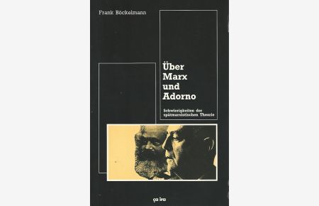 Über Marx und Adorno. Schwierigkeiten der spätmarxistischen Theorie.