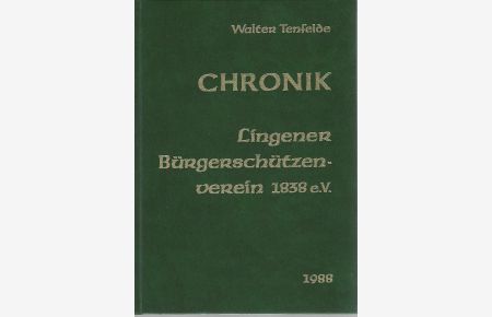 Chronik. Lingener Bürgerschützenverein 1838 e. V.   - Diese Chronik wurde zum 150-jährigen Jubiläum der Lingener Bürgerschützen zu Pfingsten 1988 herausgegeben.