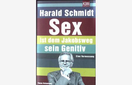 Sex ist dem Jakobsweg sein Genitiv : eine Vermessung ; die Focus-Kolumnen.   - KiWi ; 1019 : Paperback