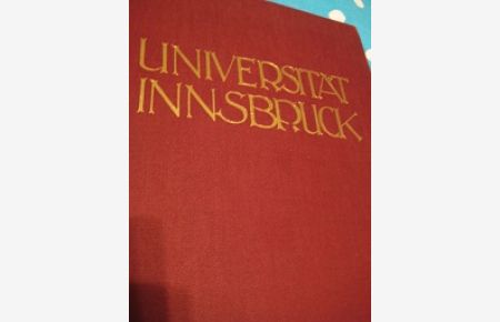 Die Universität Innsbruck  - Aus Geschichte und Gegenwart